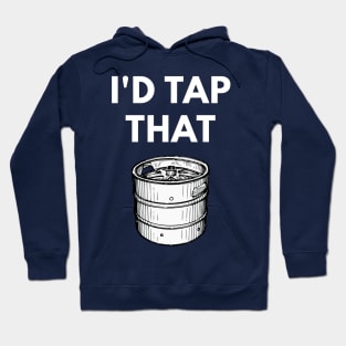 I'd Tap That - Funny Keg Pun Hoodie